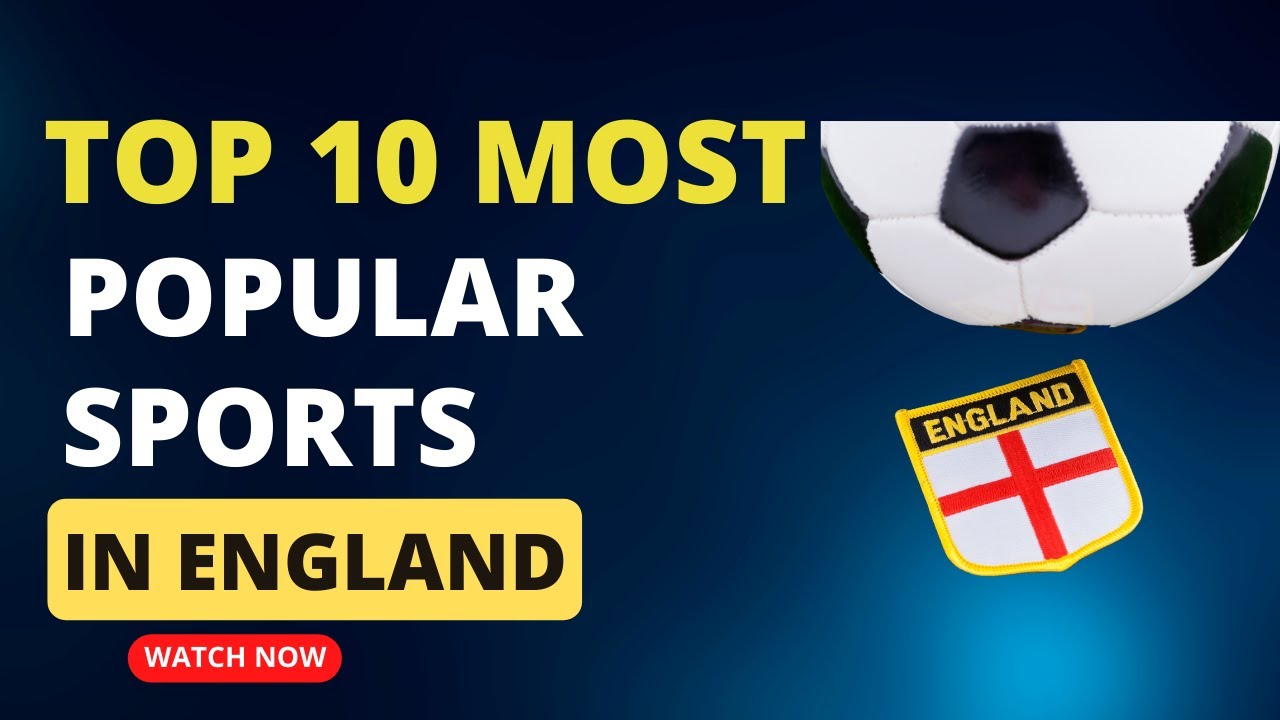 Top 10 Most Popular Sports in England 2024