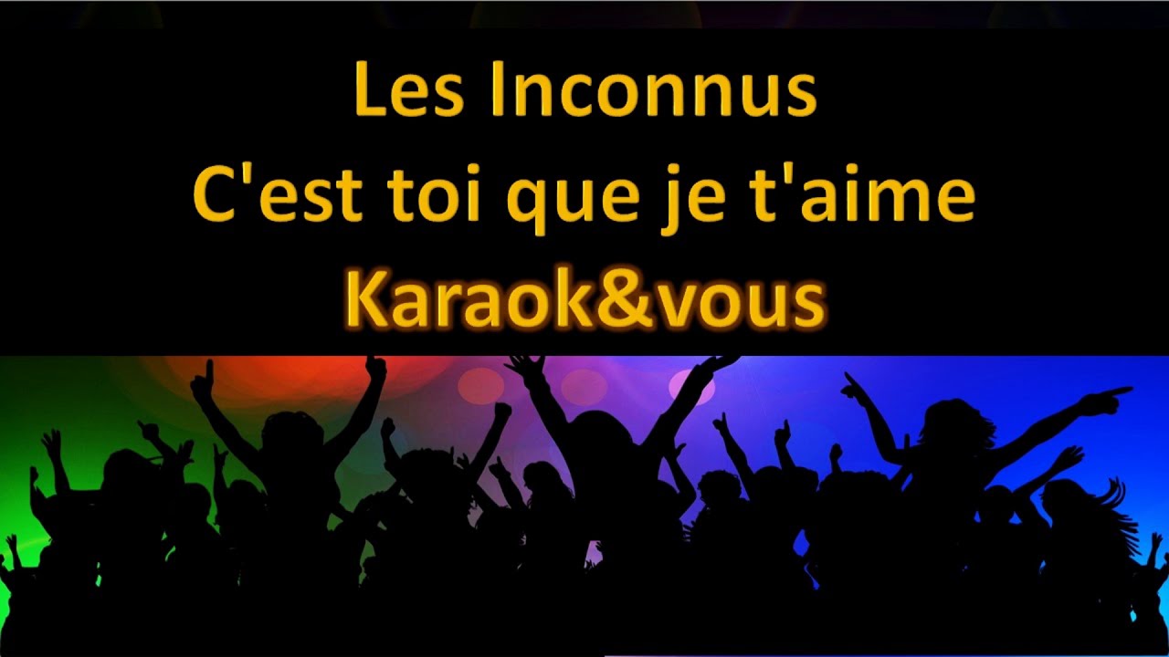 Karaoké Les Inconnus - C'est toi que je t'aime