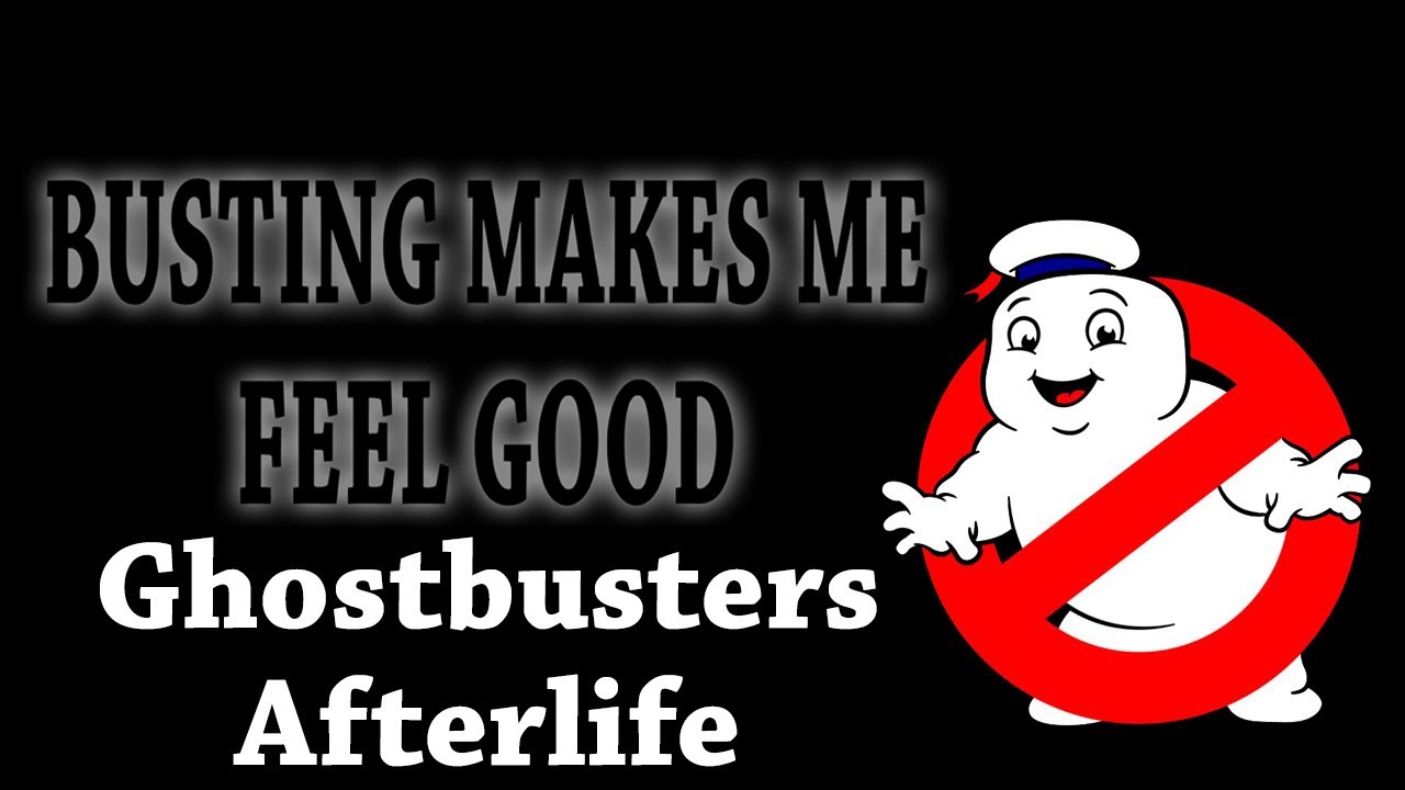 Busting Makes Me Feel Good Ghostbusters Afterlife