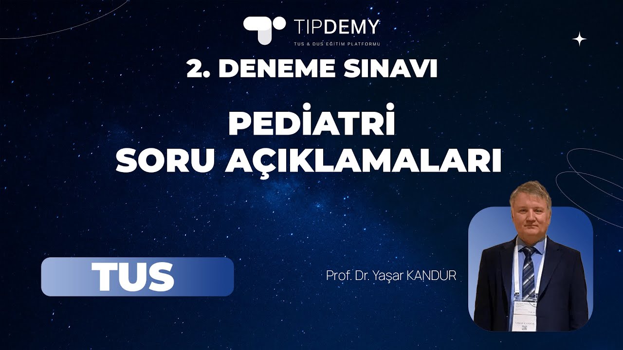 #TUS 2. GENEL DENEME SINAVI | PEDİATRİ SORU AÇIKLAMALARI | Prof.  Dr.  Yaşar KANDUR