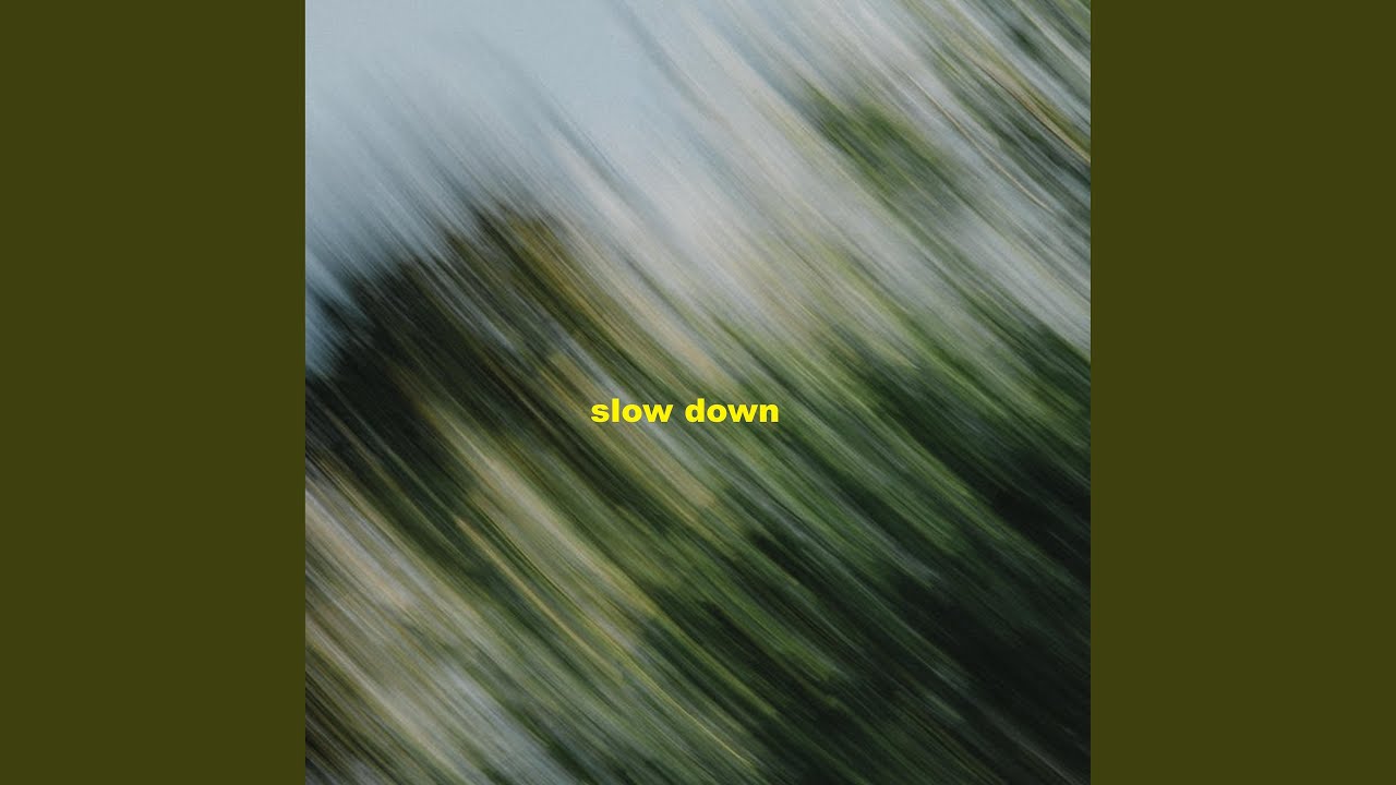 Slow Down