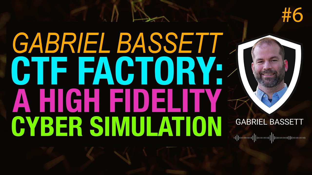 CTF Factory: A high-fidelity cyber simulation w/ Gabriel Bassett | CSI Talks #6