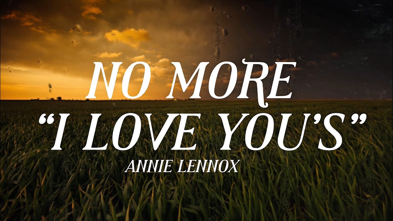 Annie Lennox - No More “I Love You’s” [Lyrics]