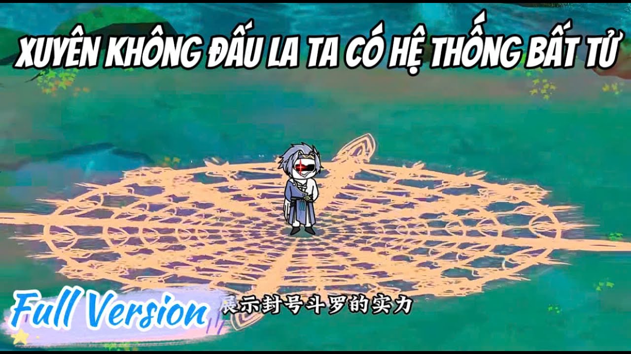 [Full Version] Xuyên Không Đấu La Ta Có Hệ Thống Bất Tử: Tập 01 - 36 | LuCa Sub