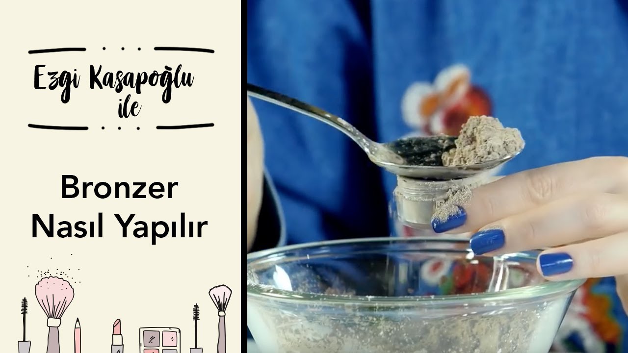Ezgi Kasapoğlu ile Bronzer Yapımı | Evde Bronzer Nasıl Yapılır?