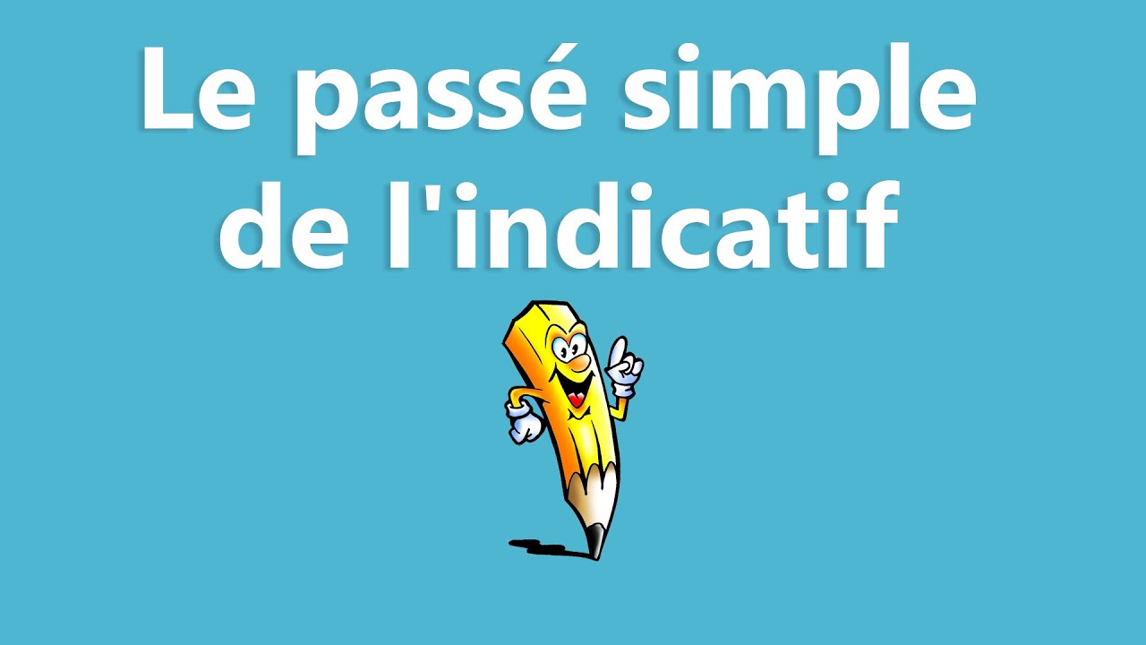 Le passé simple de l'indicatif - La conjugaison