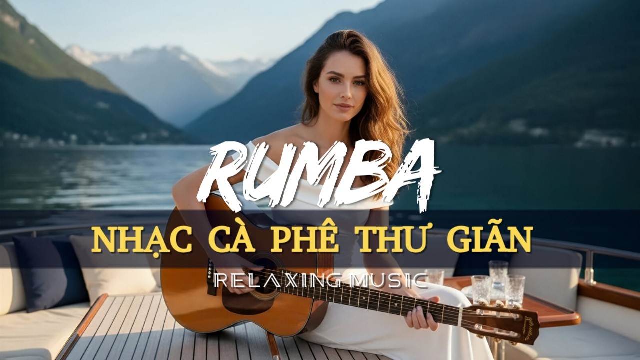 Nhạc Rumba giai điệu hay sáng khoái mỗi ngày  - Đánh tan ưu phiền - Xả stress