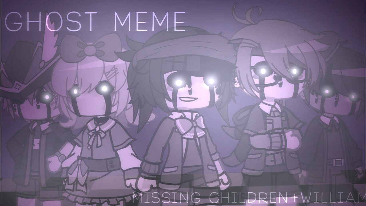 GHOST Meme | FNaF - Missing Children and William | LAZY | Gacha Club | ?echø_exists¿