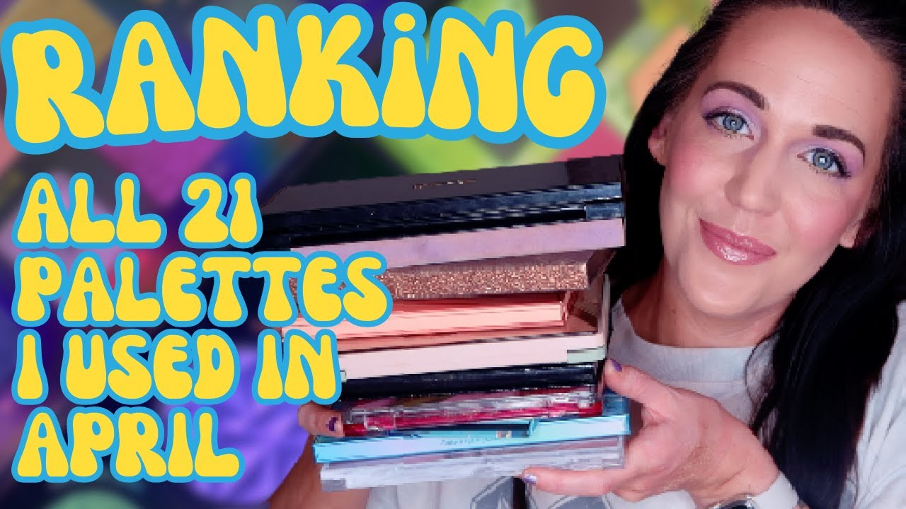 RANKING ALL OF THE PALETTES I USED IN APRIL 2023