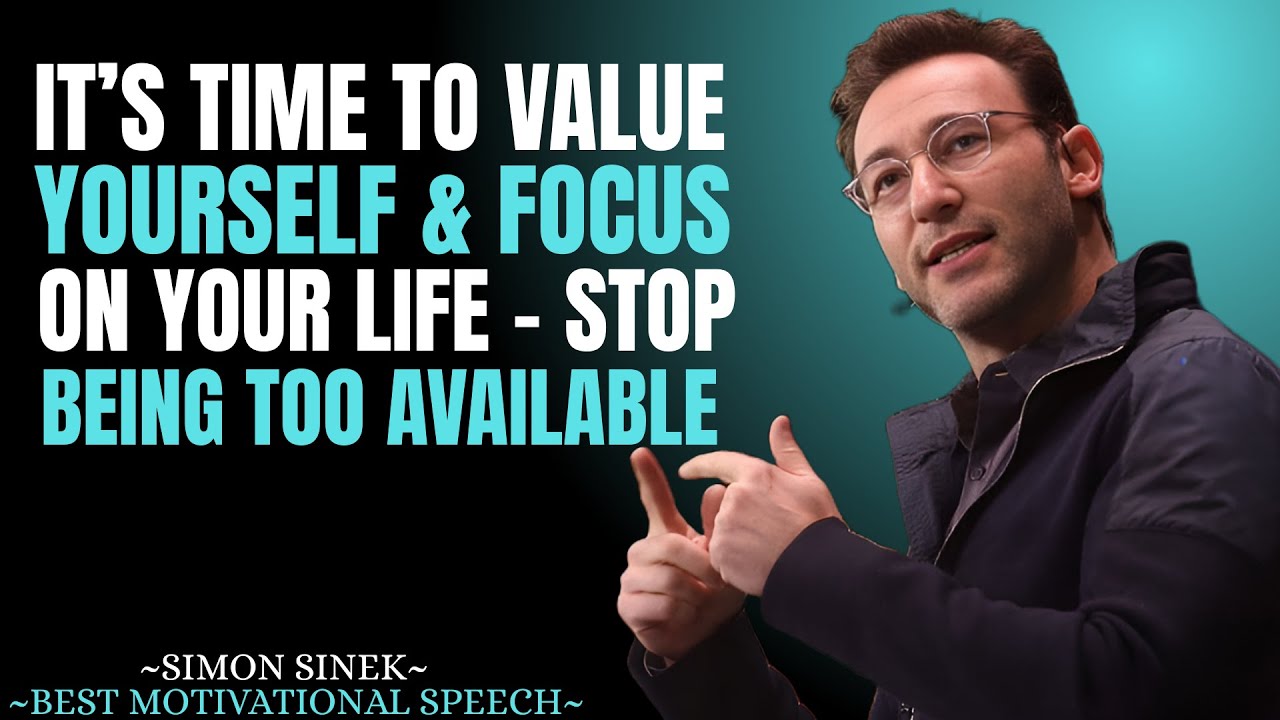 It’s Time to Value Yourself & Focus on Your Life –Stop Being Too Available ||Simon Sinek Motivation