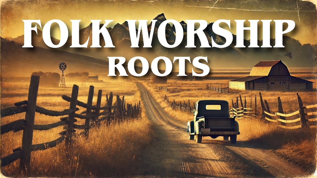 ROOTS PLAYLIST | GOSPEL FOLK WORSHIP