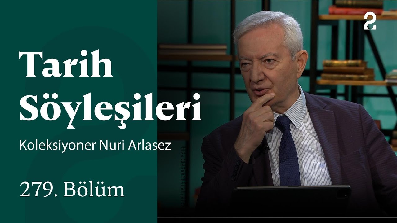 Koleksiyoner Nuri Arlasez | Tarih Söyleşileri | 279. Bölüm