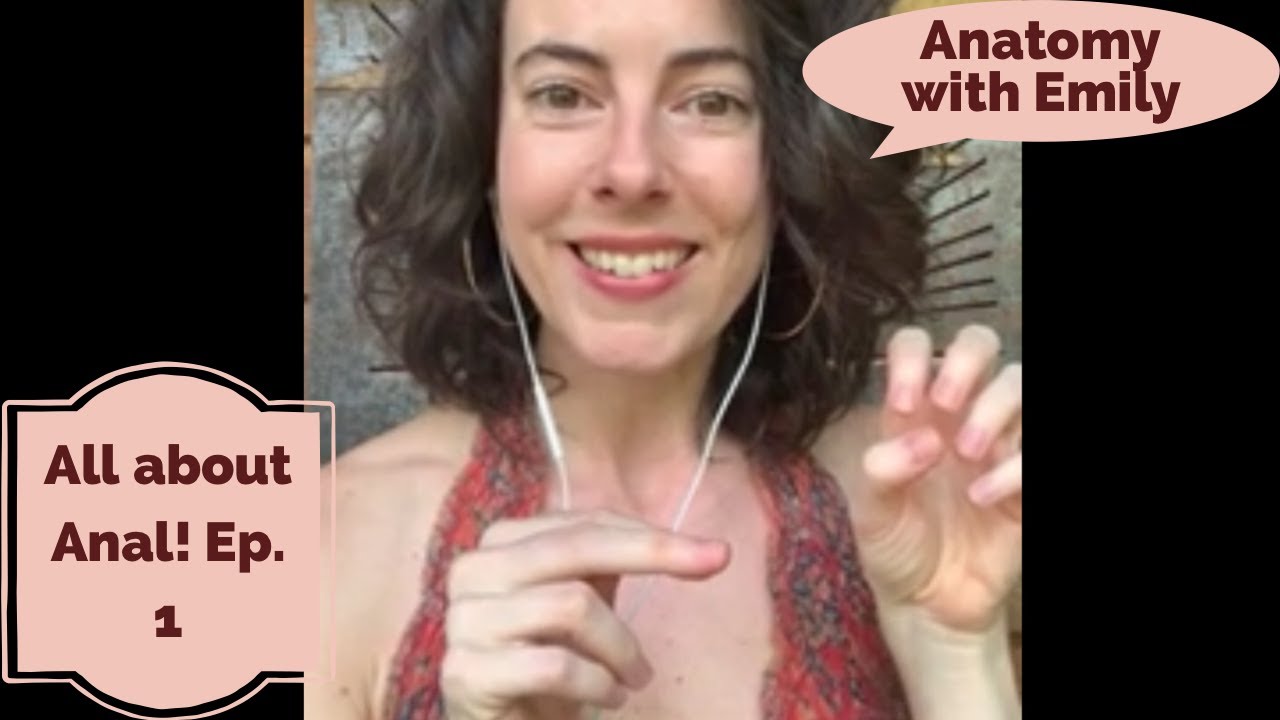 All Things Anal: Anatomy with Emily