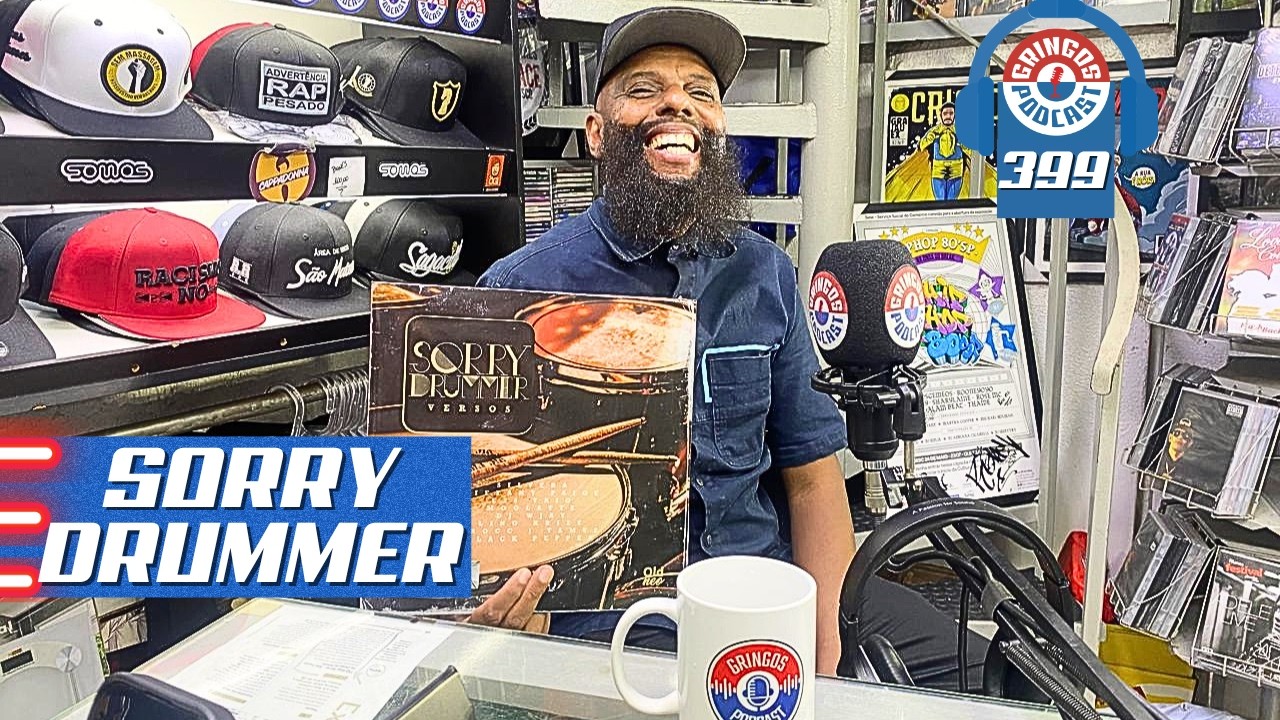 SORRY DRUMMER - Gringos Podcast #399