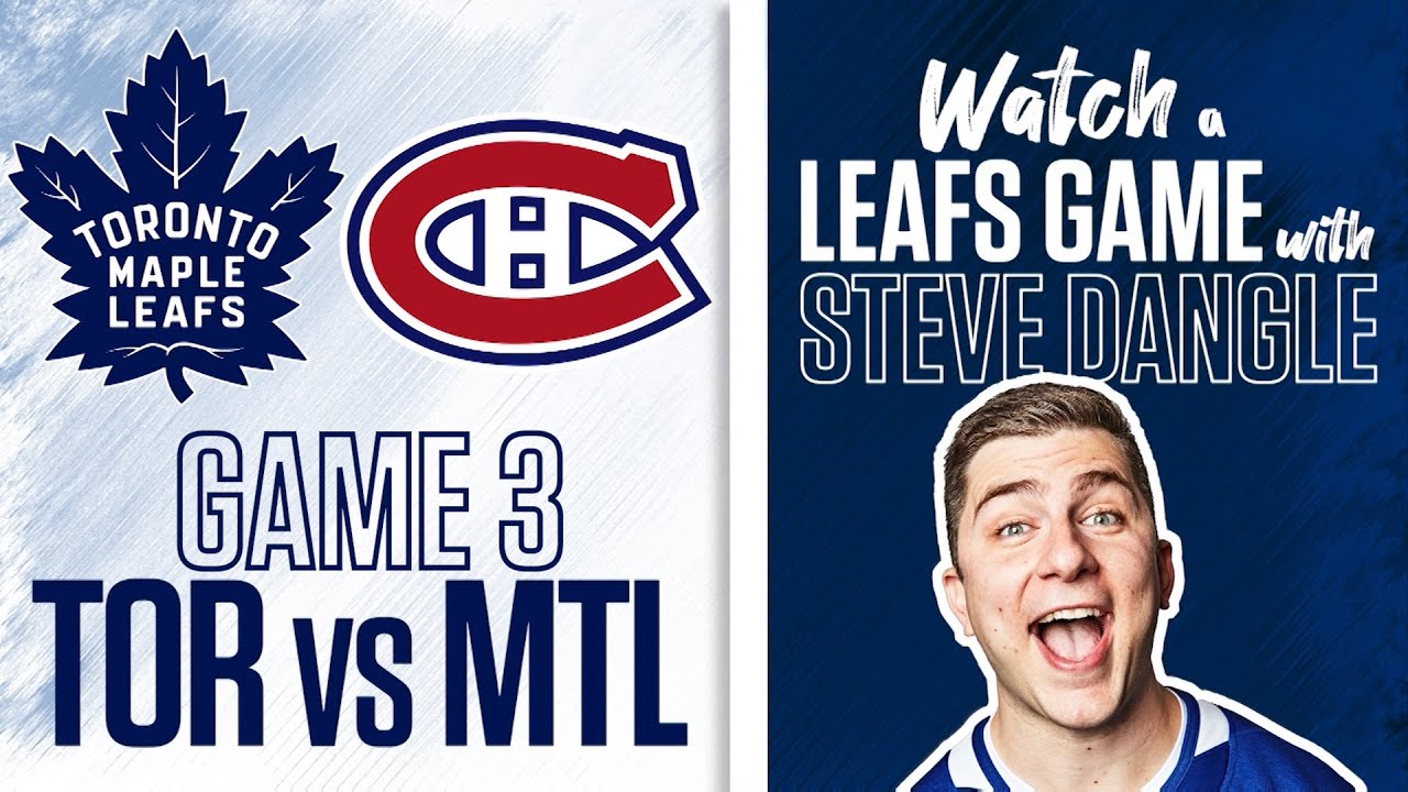 Re-Watch Toronto Maple Leafs vs. Montreal Canadiens Game 3 LIVE w/ Steve Dangle