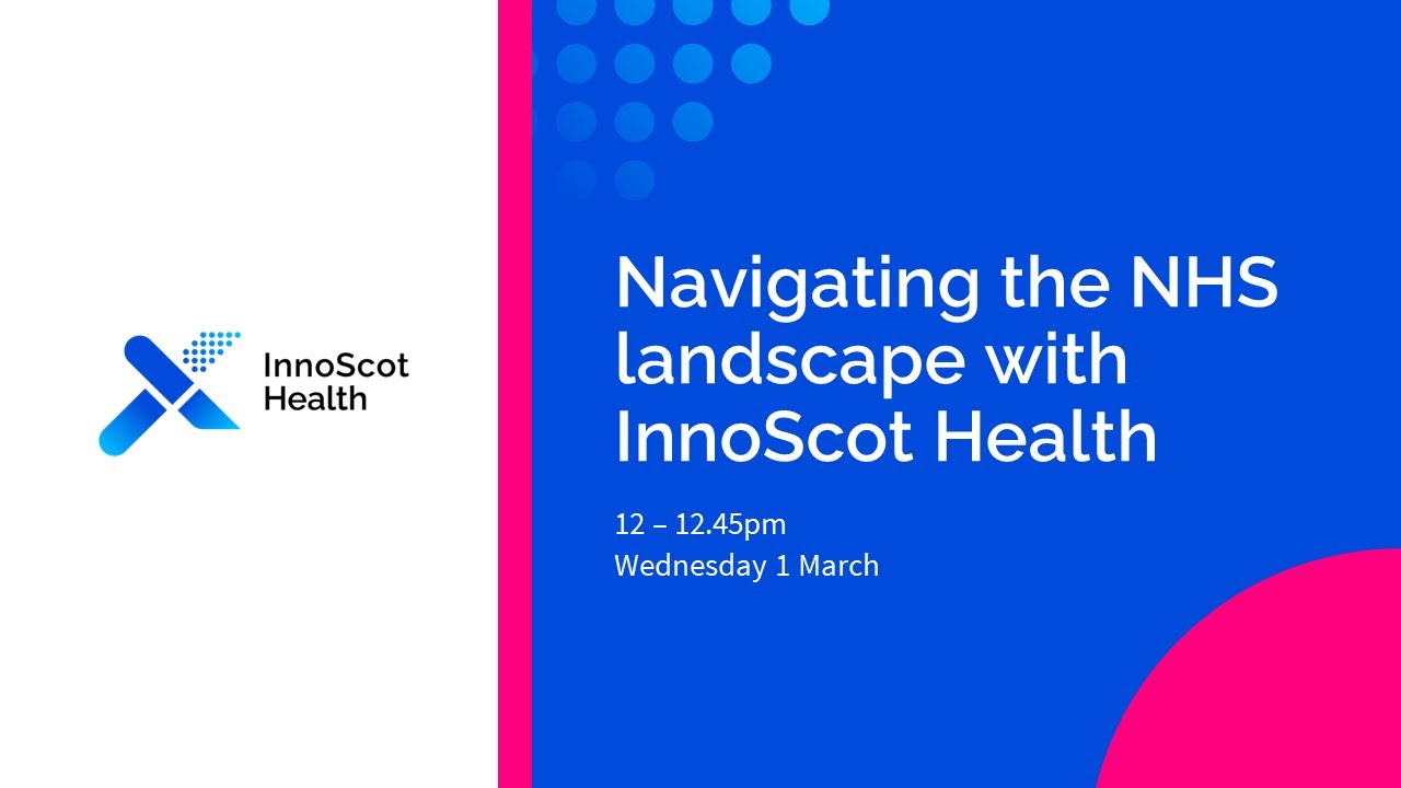 Navigating the NHS Innovation Landscape with InnoScot Health - Webinar 01/03/23