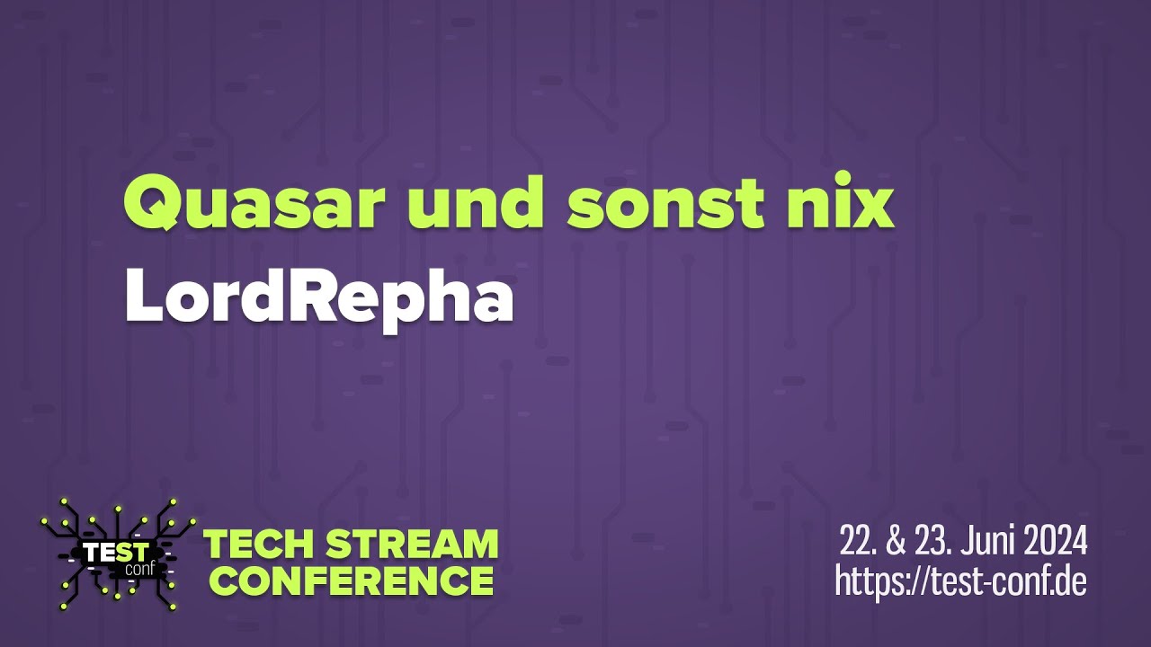 Quasar und sonst nix – LordRepha– TECH STREAM CONFERENCE