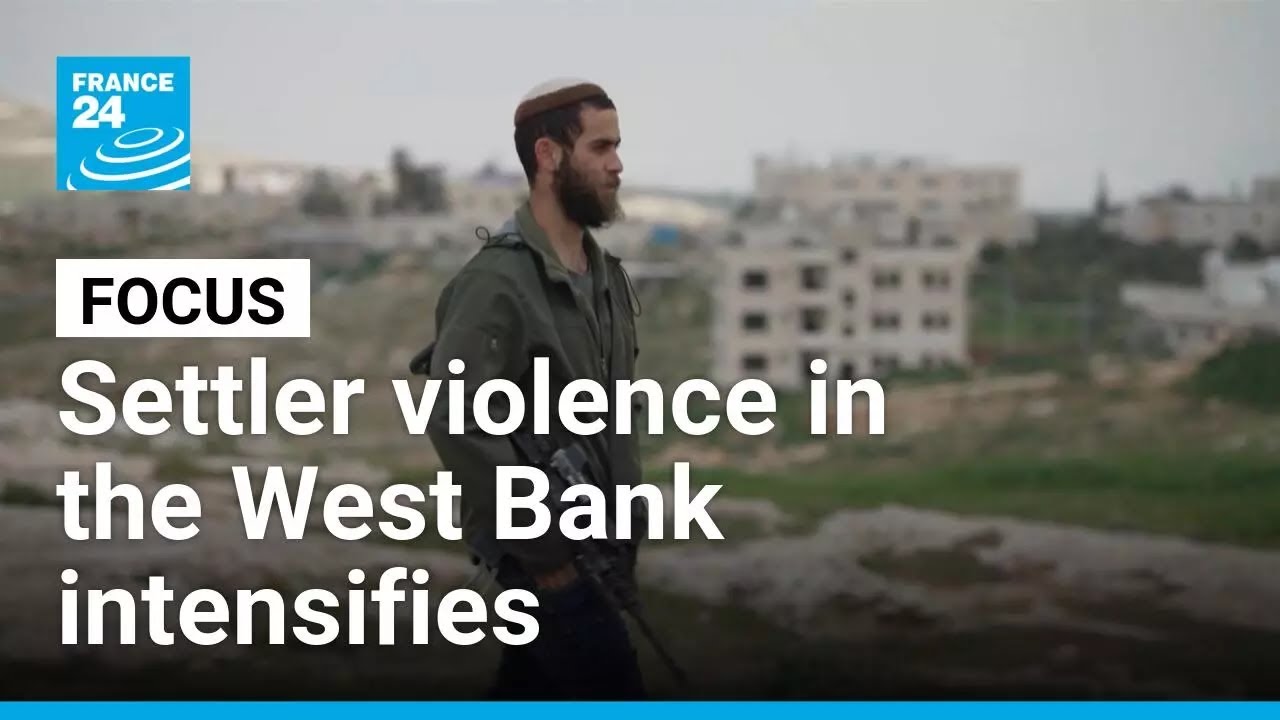 Settler violence in the West Bank intensifies against Palestinians &bull; FRANCE 24 English