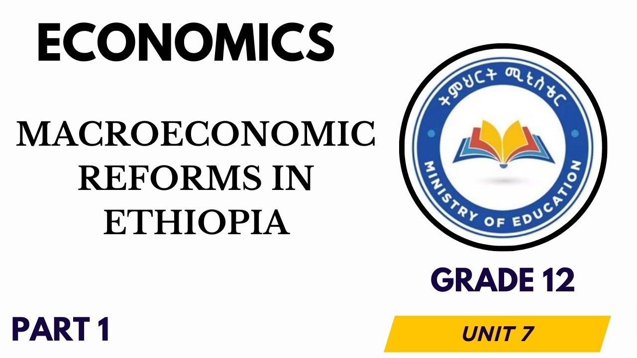 Economics | Grade 12 | Unit 7 | Macroeconomy Reforms In Ethiopia | Part 1