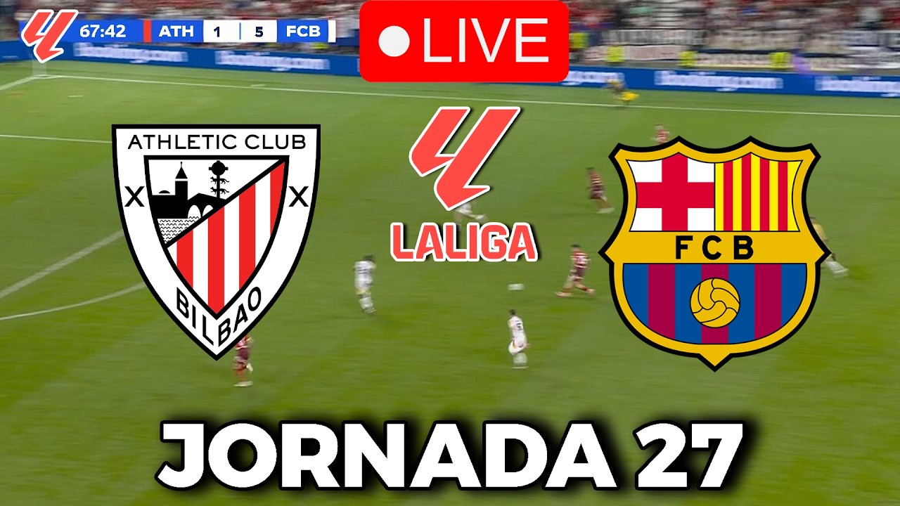 🔴EN VIVO || 🔥ATHLETIC CLUB BILBAO FC BARCELONA EN VIVO 🏆LA LIGA EA SPORTS 25/26 J. 27🏆BARÇA HOY