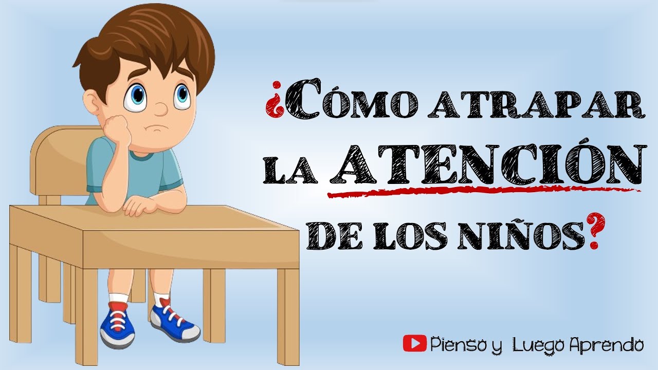 Como atrapar la atención de los niños. | Pienso y luego aprendo