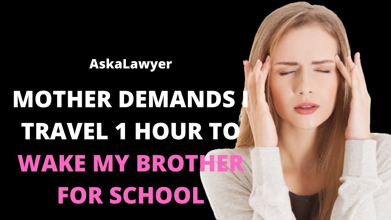 Mother demands I travel 1 hour to wake my brother for school