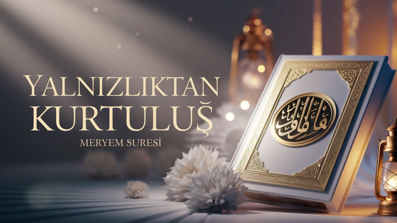 Meryem Suresi ile Yalnızlıktan Kurtuluş: Rehberli Meditasyon ve Tefekkür