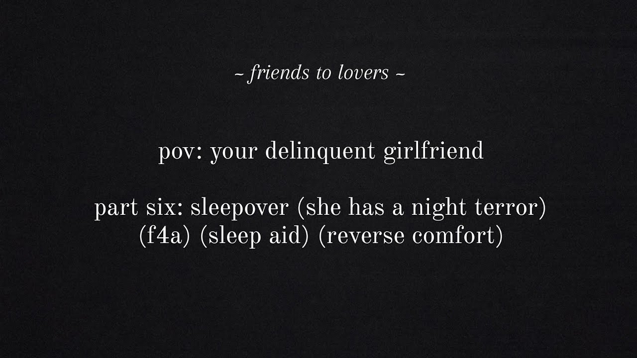 pov: your delinquent girlfriend (part six) (she sleeps in your bed) (f4a) (reverse comfort) // rhea.