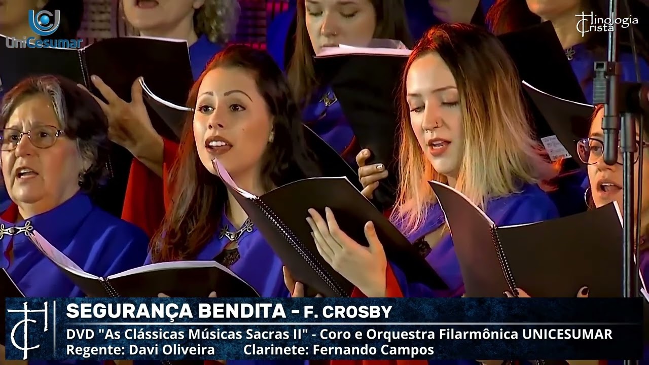 QUE SEGURANÇA SOU DE JESUS  (FANNY CROSBY) - CORO E ORQUESTRA FILARMÔNICA UNICESUMAR