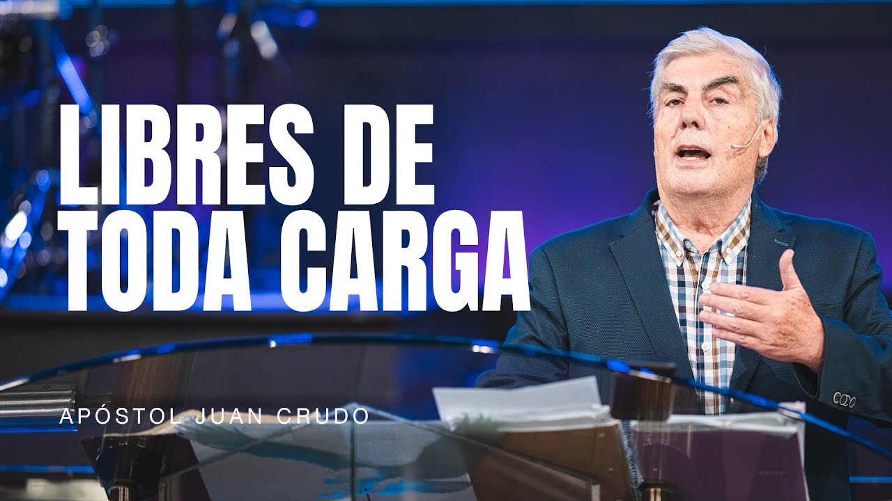 Libres de toda carga - Apóstol Juan Crudo