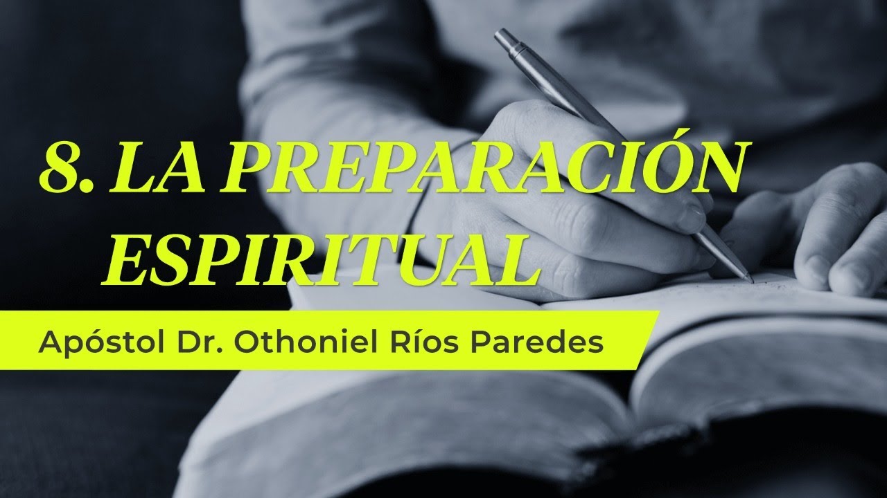 La Preparaci&oacute;n Espiritual - Ap&oacute;stol Dr. Othoniel R&iacute;os Paredes