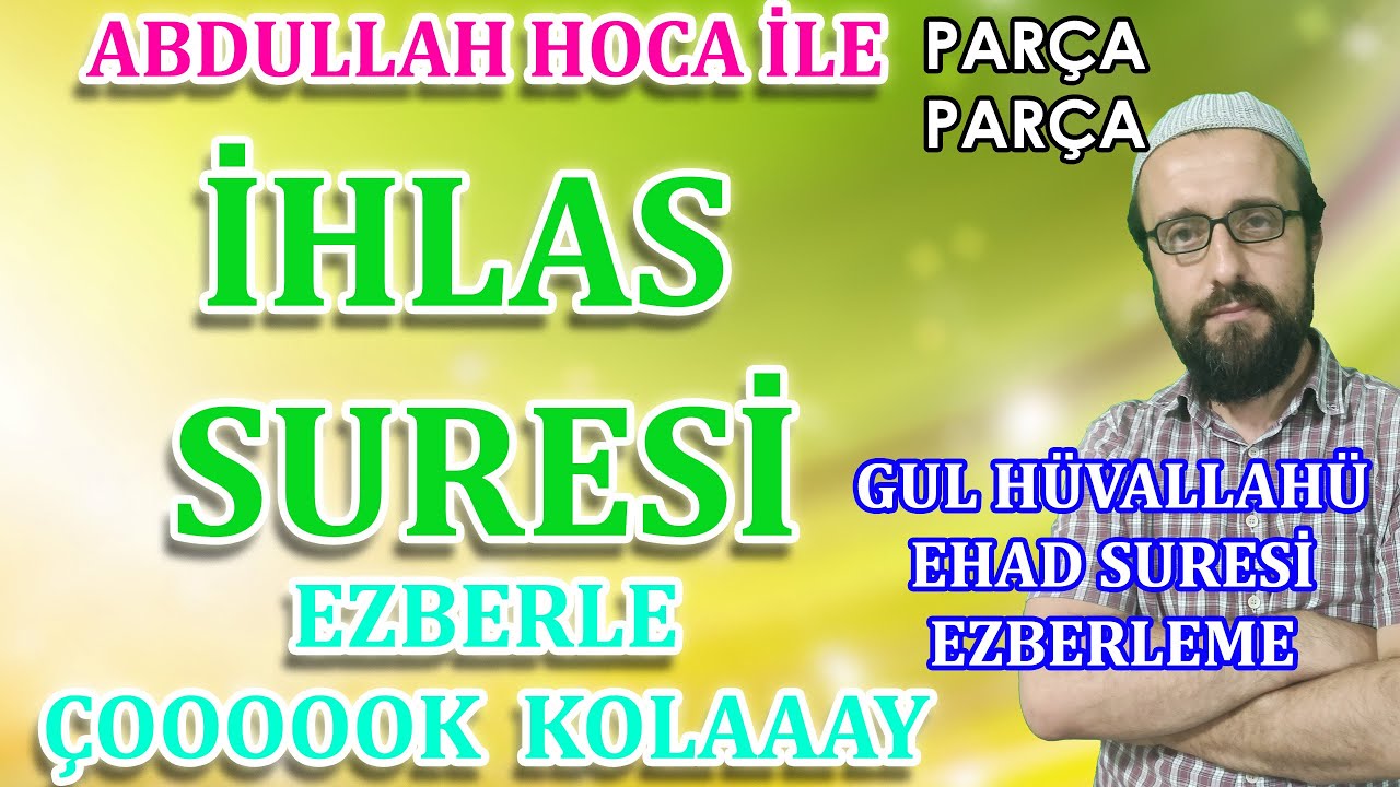 ihlas suresi ezberleme Parça parça ihlas suresi okunuşu Kulhuvallahu ehad suresi Abdullah hoca
