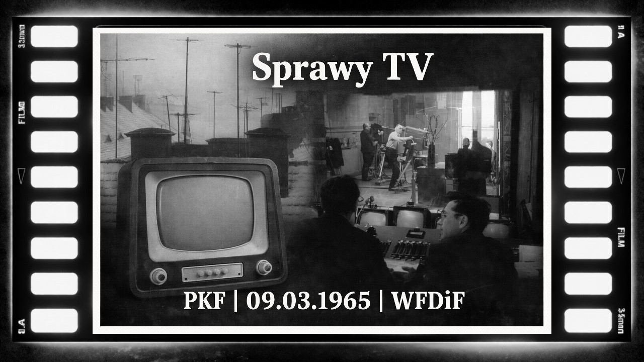 1965.03.09 ▪ WFDiF ▪ Sprawy TV