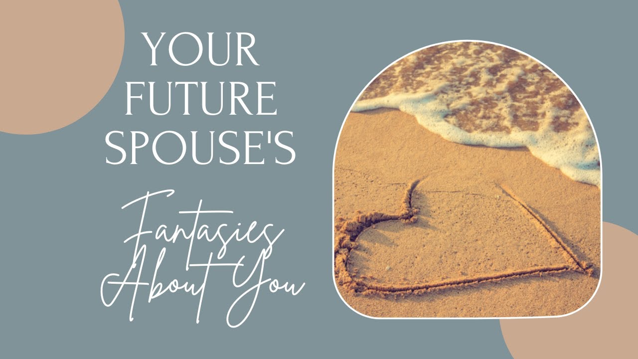 💞YOUR FUTURE SPOUSE'S FANTASIES ABOUT YOU💞 PICK A CARD READING 