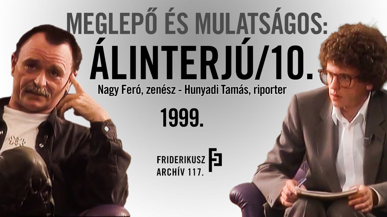 MEGLEPŐ ÉS MULATSÁGOS: ÁLINTERJÚ NAGY FERÓ ZENÉSSZEL, 1999. /// Friderikusz Archív 117.