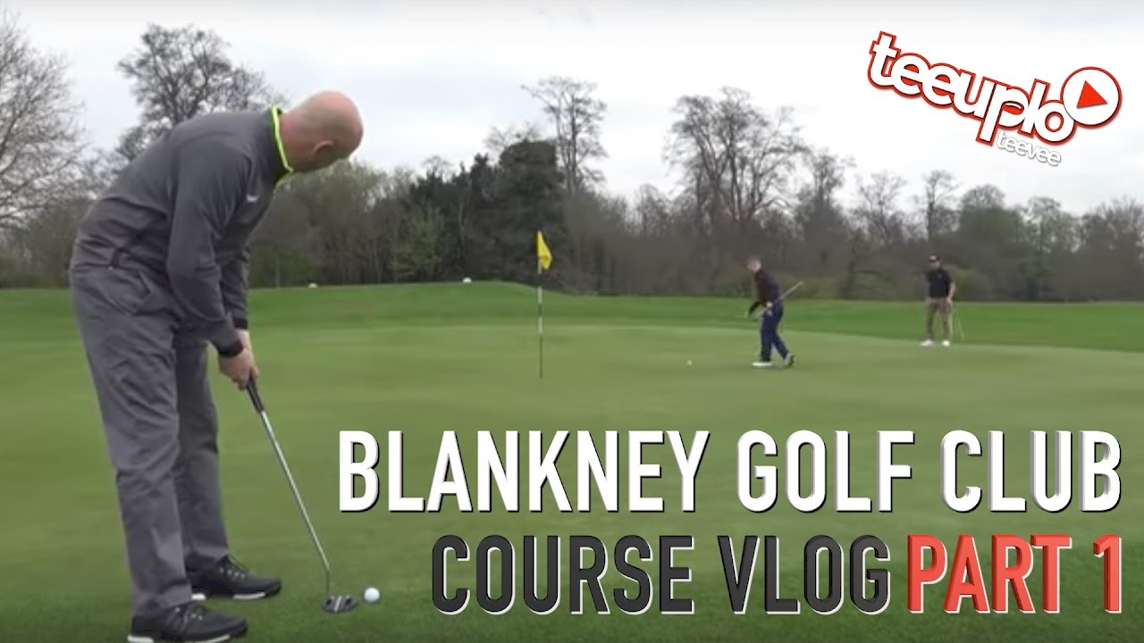 Course Vlog 2017 Blankney Golf Club with TAG + Matt Elkington Part 1