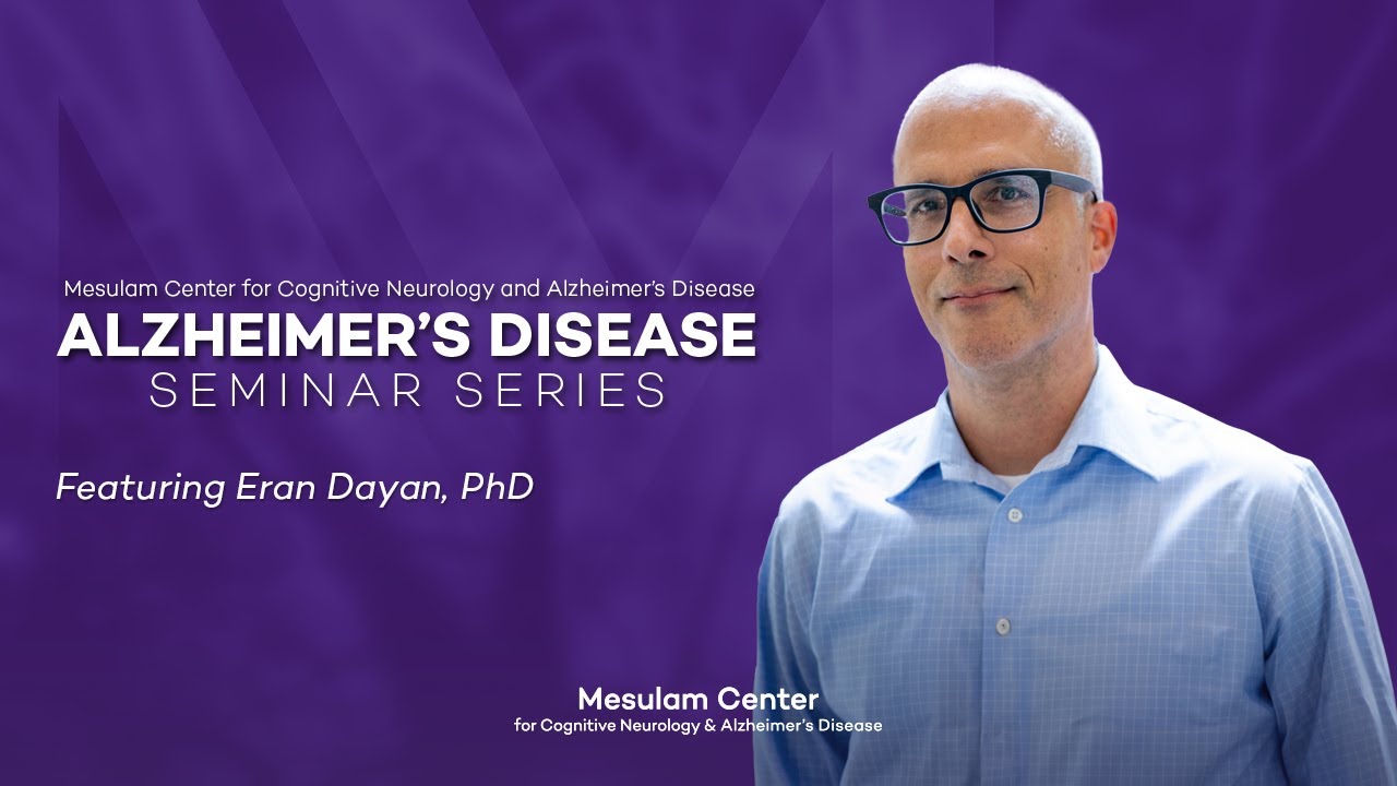 Northwestern University Alzheimer's Disease Seminar Series - Eran Dayan, PhD