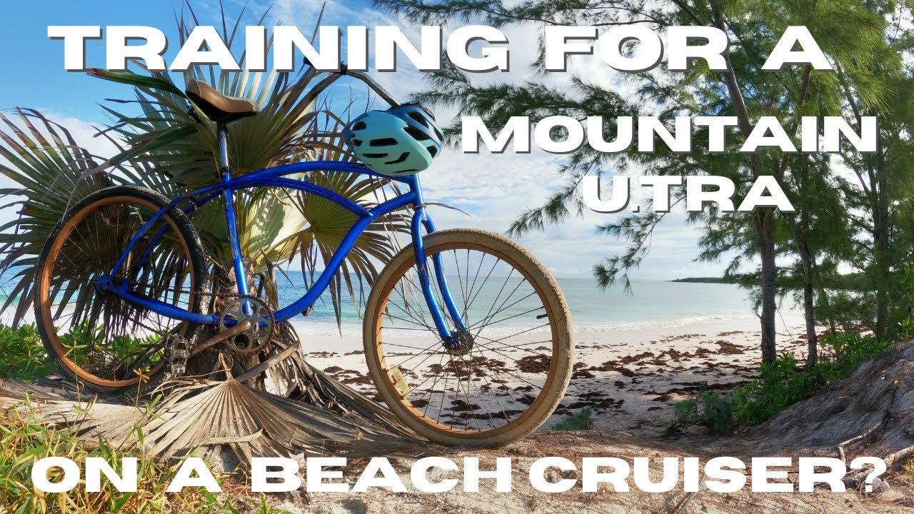 Week 6 mountain Ultra Training | Flat Bahamas on a Beach Cruiser?