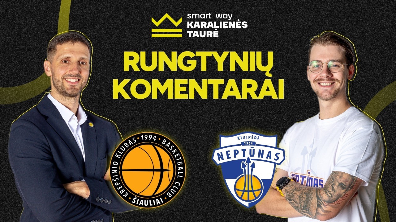 „Smart Way“ Karalienės taurės komentarai: Šiaulių „Šiauliai-Vilmers“ – Klaipėdos „Neptūnas-Amberton“