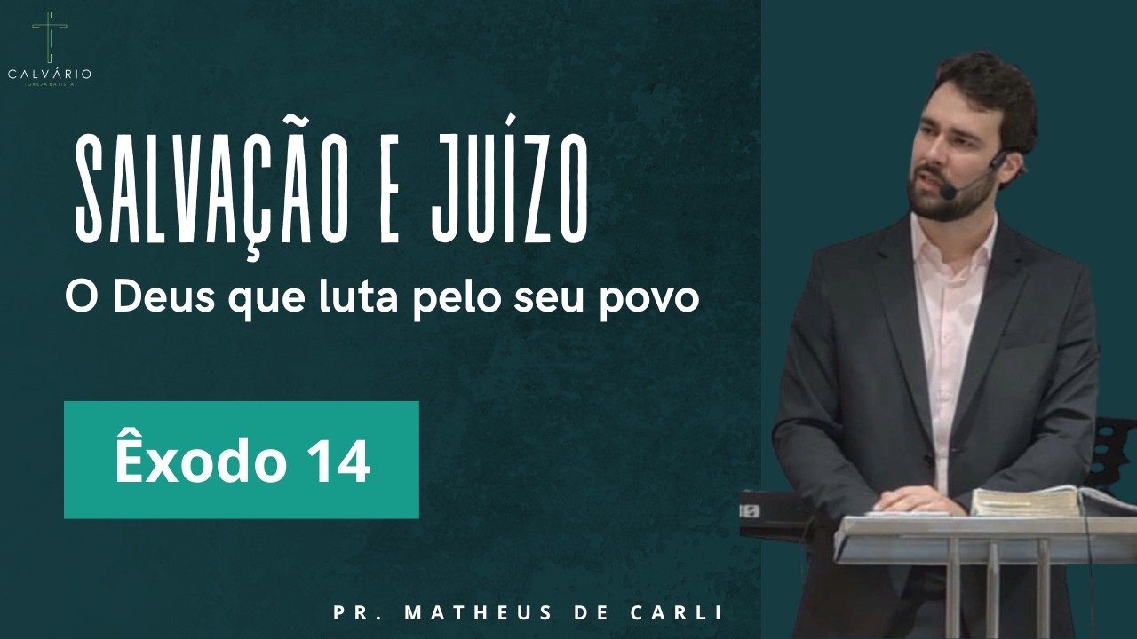 Salvação e Juízo, o Deus que luta pelo seu povo - Êxodo 14 - Pr. Matheus de Carli