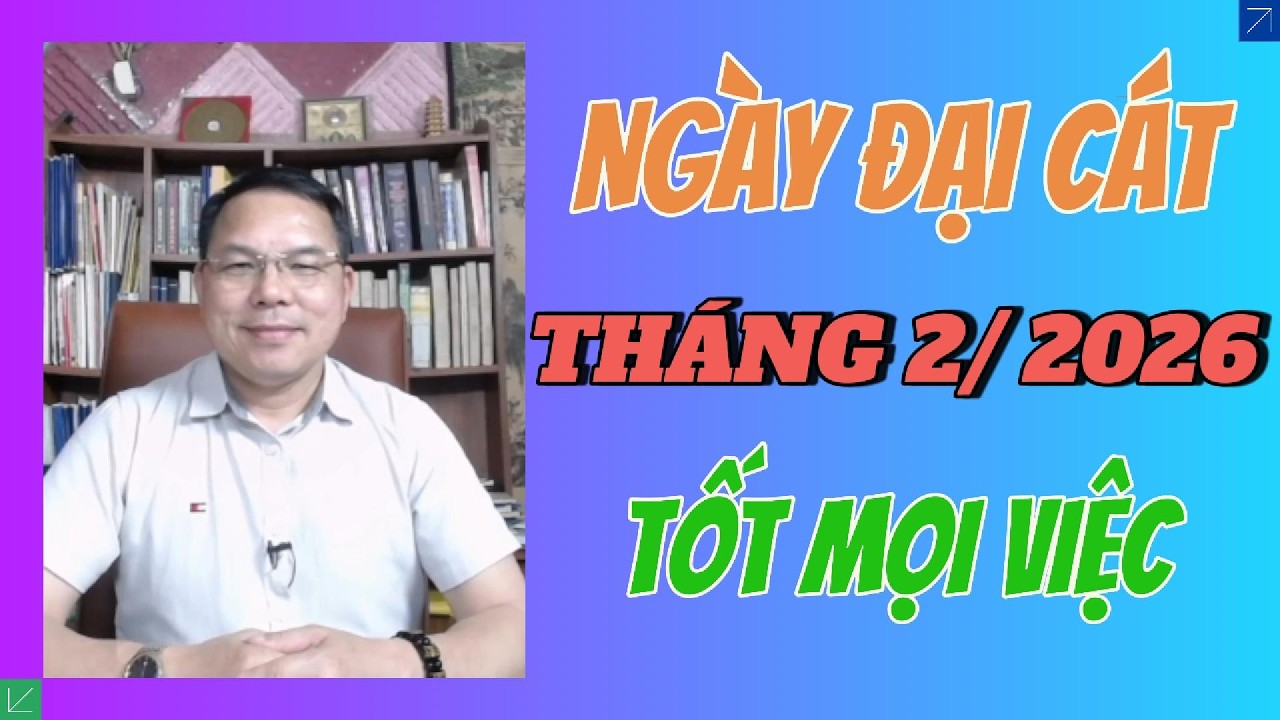 Xem Ngày tốt Tháng 2/2026: 5 ngày đại Cát Cho Khai Trương – Cưới Hỏi – Động Thổ – Xuất Hành