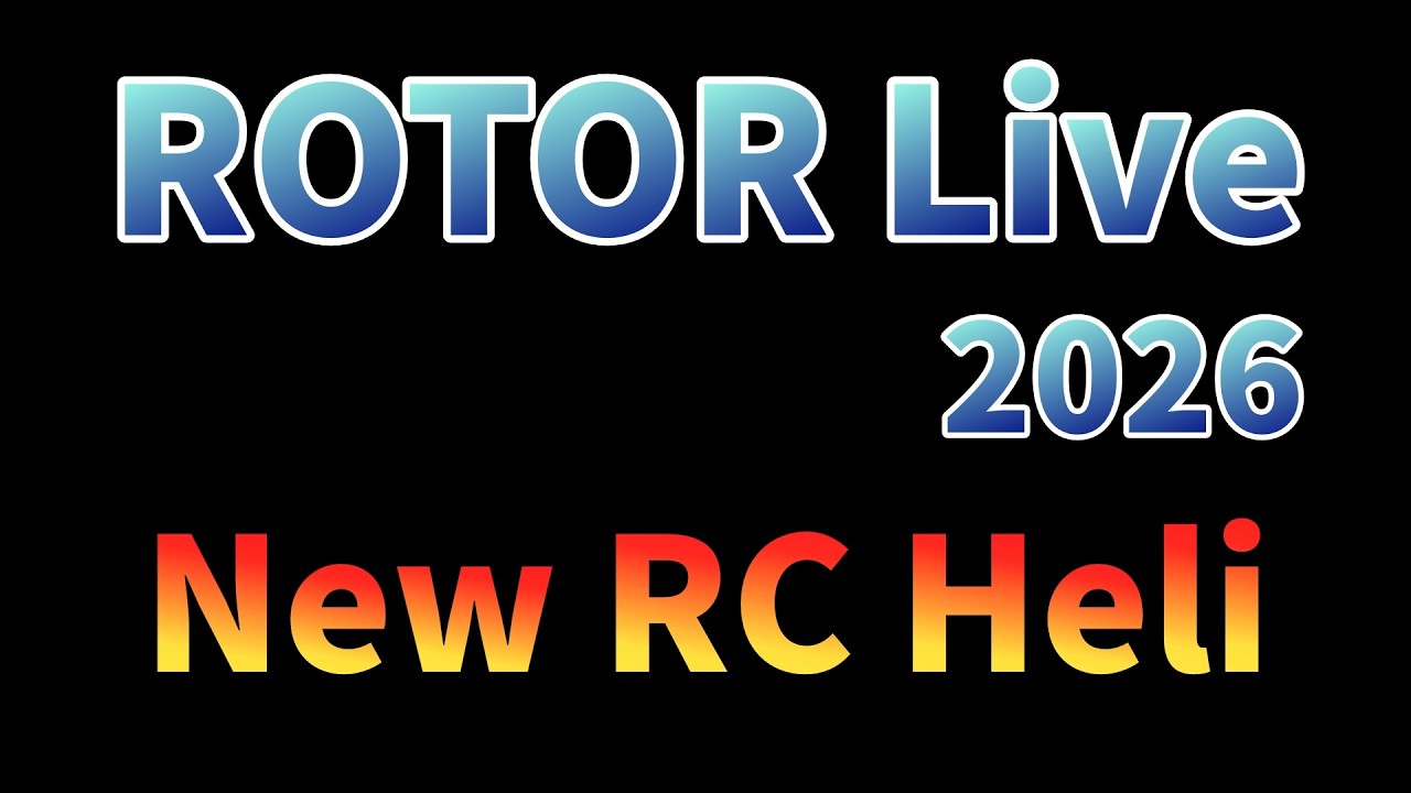 「高解像バージョン」ROTOR Live 2026 New RC Heliその１