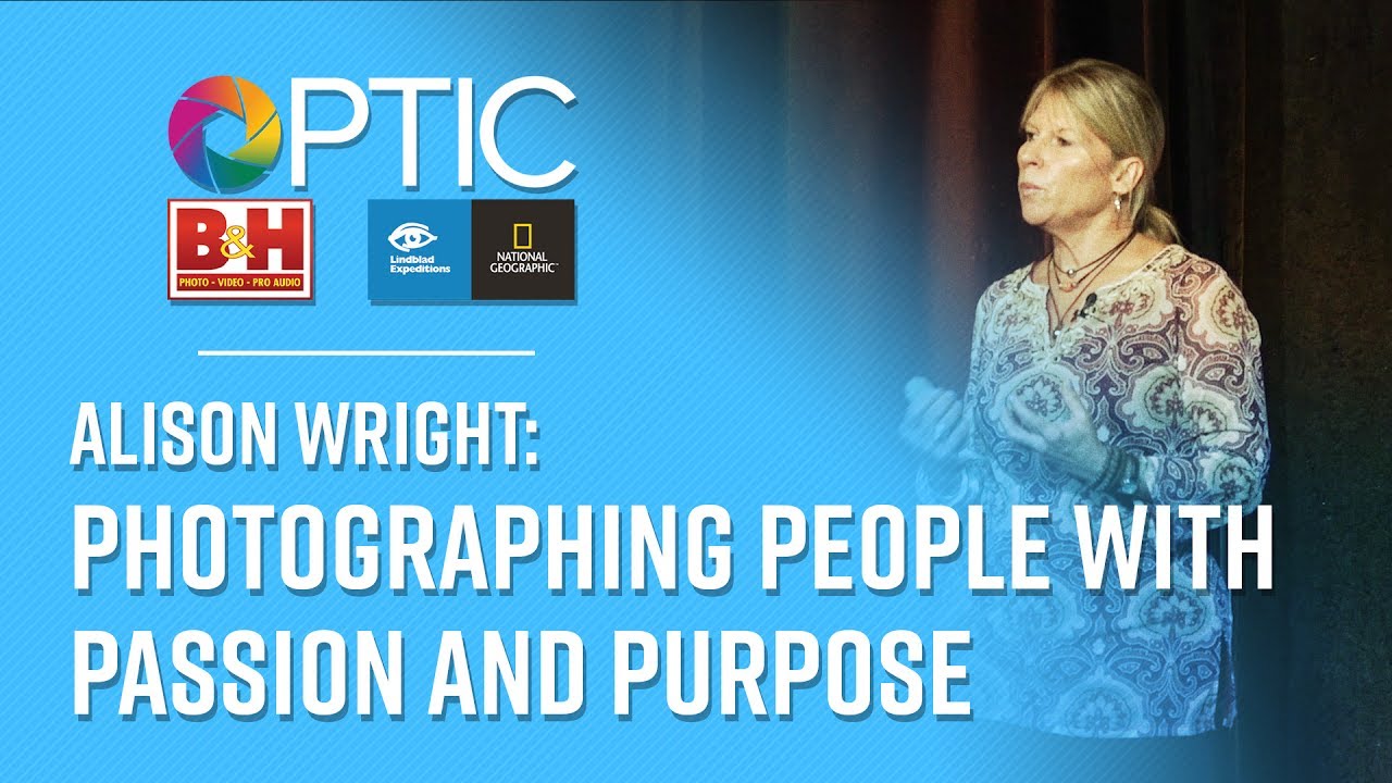 OPTIC 2017 - Alison Wright Presents: Photographing People with Passion and Purpose