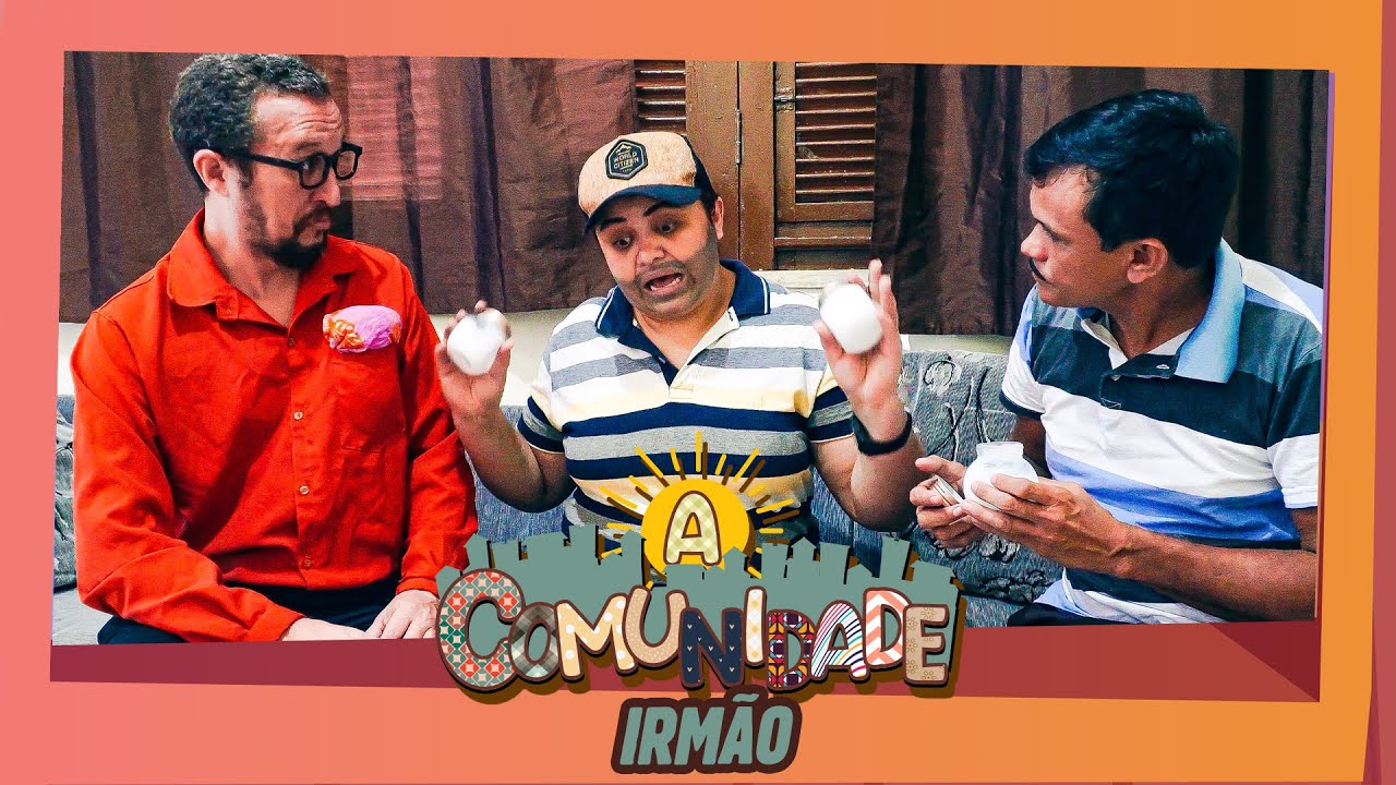 O IRMÃO!