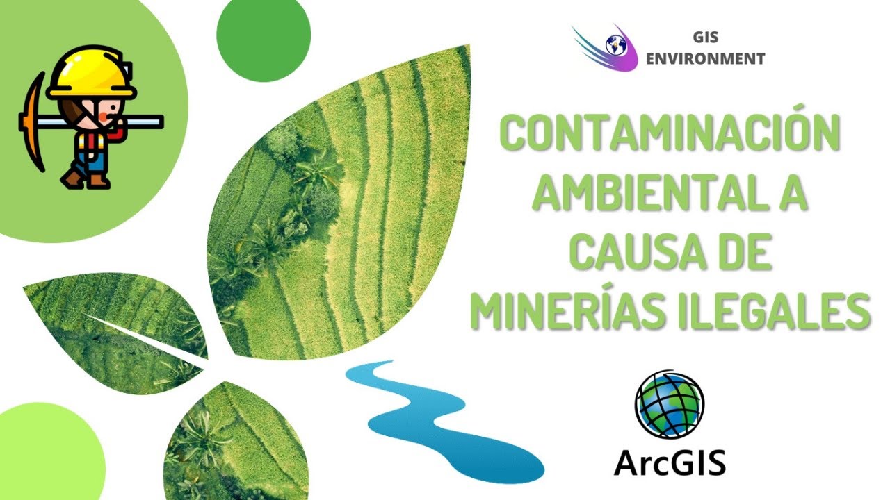 Contaminación Ambiental a Causa de Minerías Ilegales en ArcGIS 🛠⛏⛰