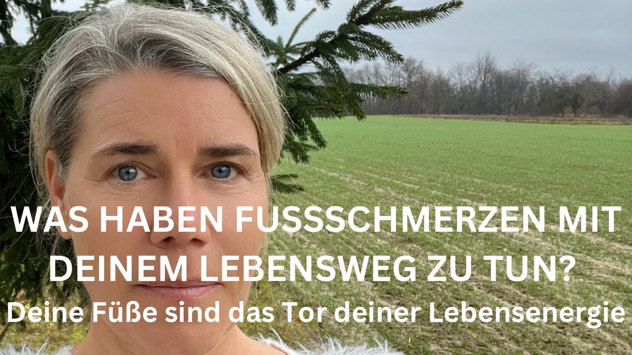 WAS HABEN FUSSSCHMERZEN MIT DEINEM LEBENSWEG ZU TUN? - Deine F&uuml;&szlig;e sind das Tor deiner Lebensenergie
