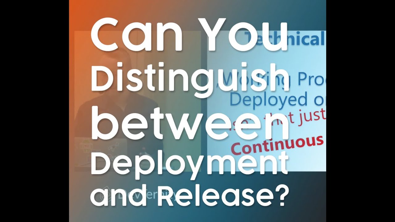 Can You Distinguish between Deployment and Release?