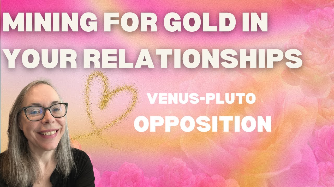 Mining for Gold in Your Relationships the Venus Pluto opposition