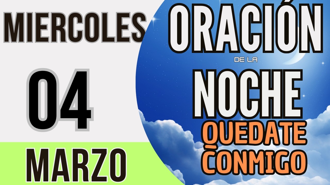 ORACIÓN DE LA NOCHE DE HOY MIERCOLES 04 DE MARZO DE 2026