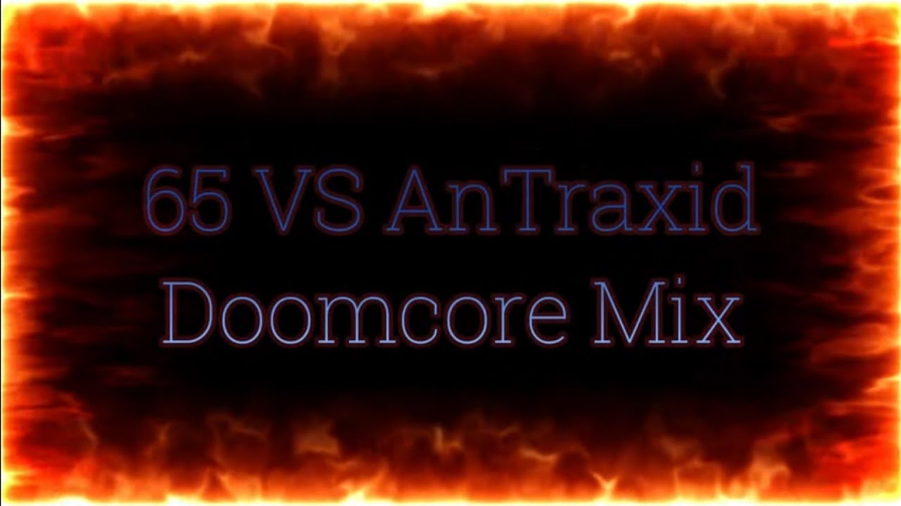 65 VS AnTraxid - Doomcore Mix